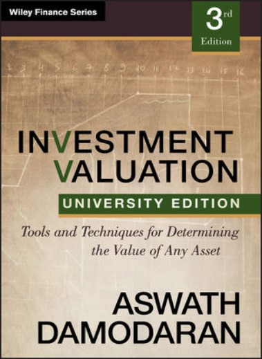 Investment Valuation: Tools and Techniques for Determining the Value of any Asset, University Edition, 3rd Edition